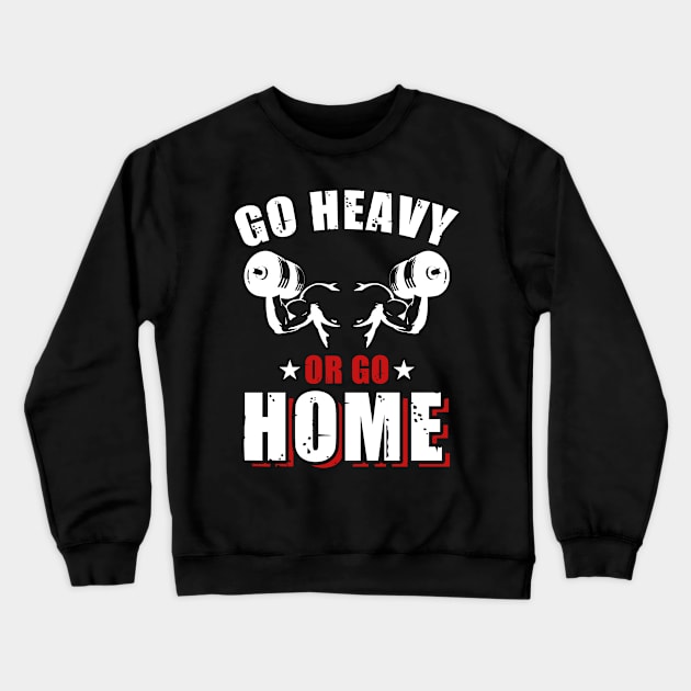 Go Heavy Or Go Home | Motivational & Inspirational | Gift or Present for Gym Lovers Crewneck Sweatshirt by MikusMartialArtsStore